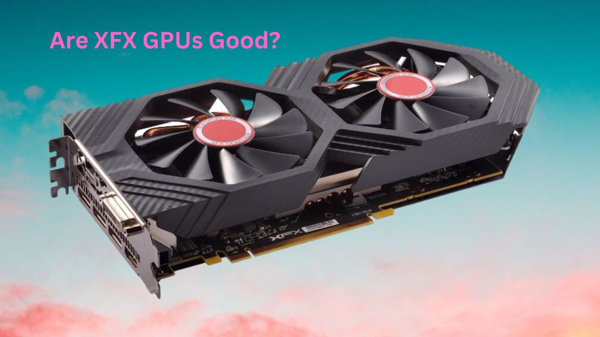 are XFX GPUs good