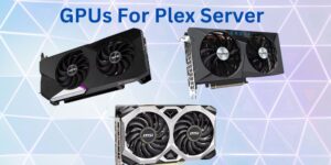 6 Best GPU Picks: Enhance Plex Server Experience