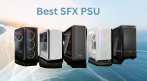 The 6 Best SFX PSUs For Best Performance
