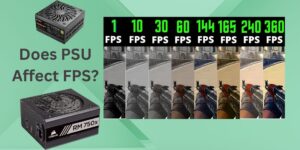 Does PSU Affect FPS? Impact on Gaming Performance