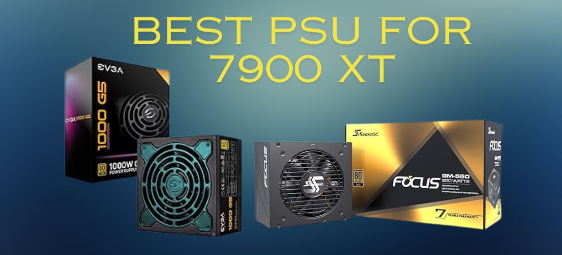 Best PSUs for 7900 XT