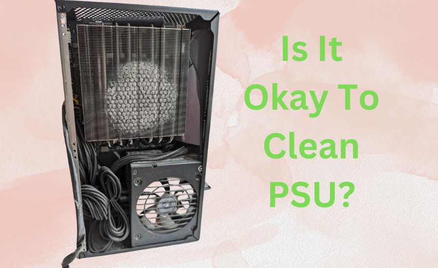 Is It Okay To Clean PSU