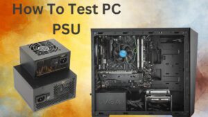 How To Test PC PSU | Comprehensive Guide