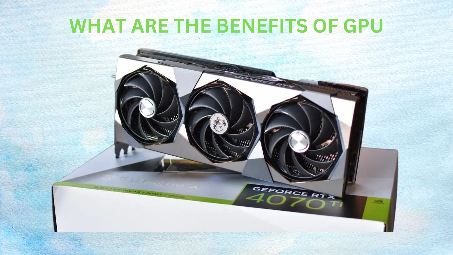 What Are The Benefits of GPU