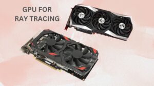 Which GPUs Support Ray Tracing: A Comprehensive Guide