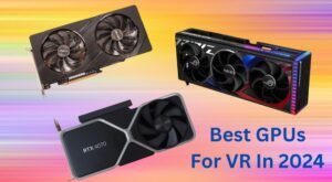 Best GPUs For VR In 2024