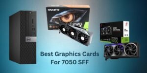 Best Graphics Cards for 7050 SFF