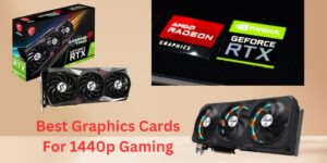 Best Graphics Cards For 1440p Gaming