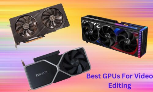 Which GPU is Best For Video Editing